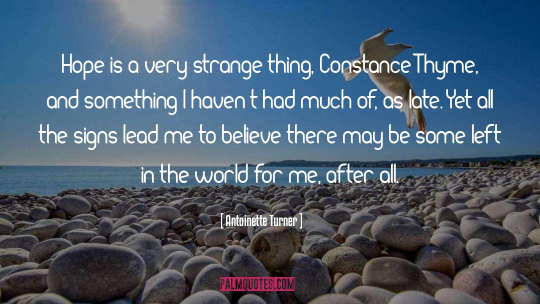 Antoinette Turner Quotes: Hope is a very strange
