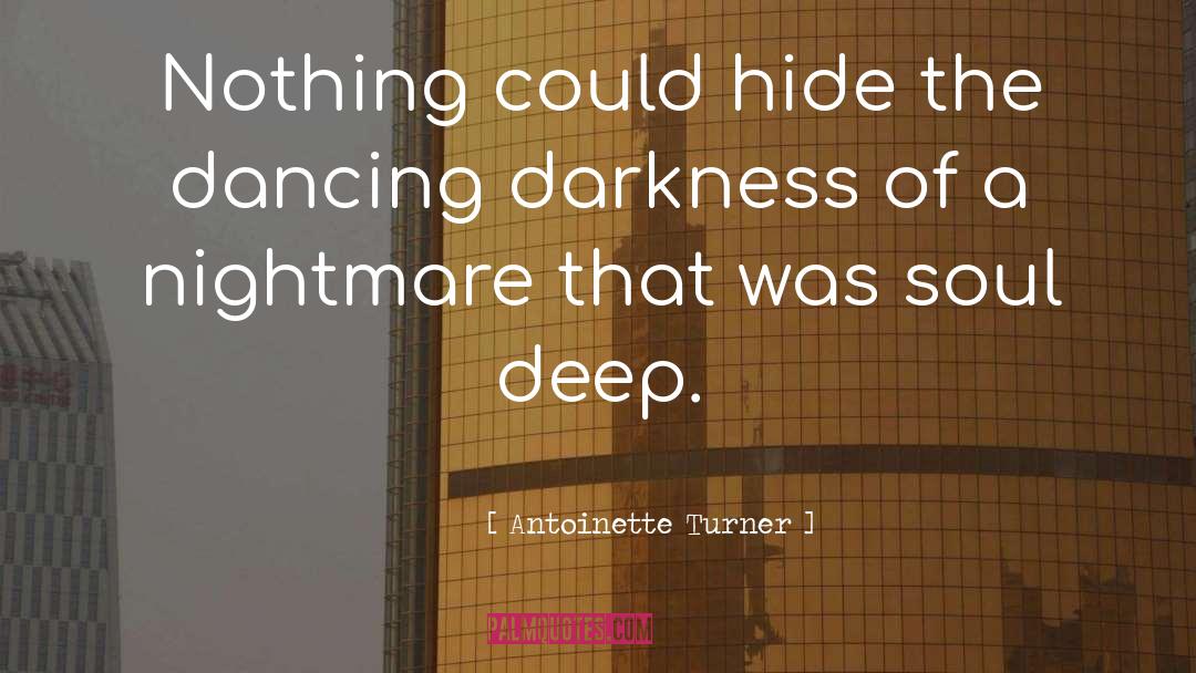 Antoinette Turner Quotes: Nothing could hide the dancing