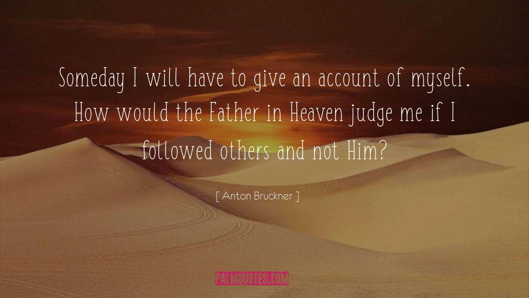 Anton Bruckner Quotes: Someday I will have to