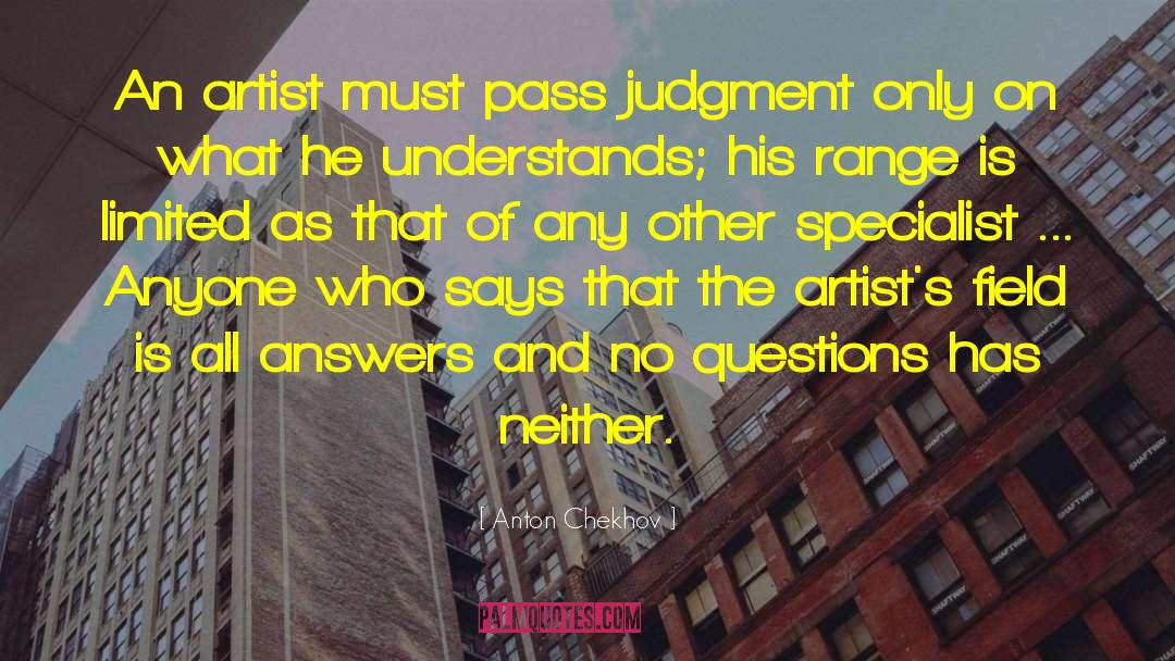 Anton Chekhov Quotes: An artist must pass judgment