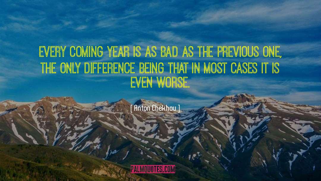 Anton Chekhov Quotes: Every coming year is as