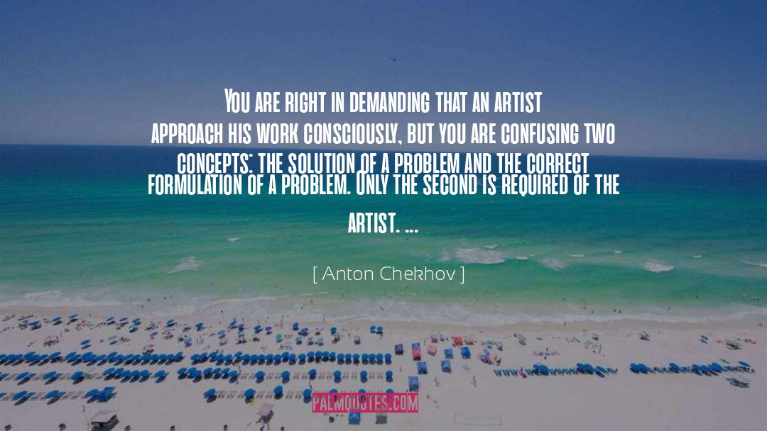 Anton Chekhov Quotes: You are right in demanding