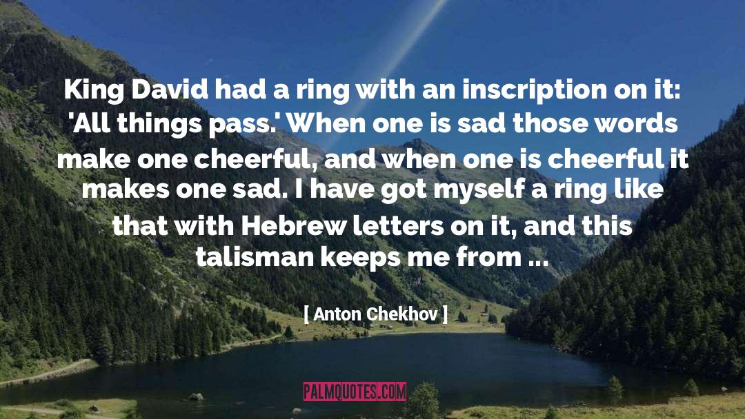 Anton Chekhov Quotes: King David had a ring