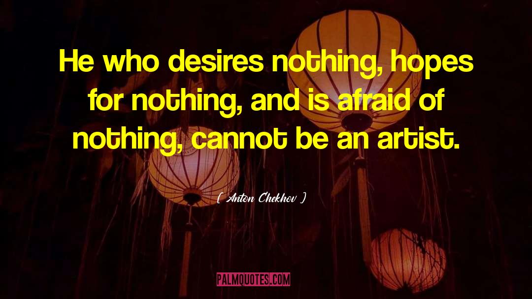 Anton Chekhov Quotes: He who desires nothing, hopes