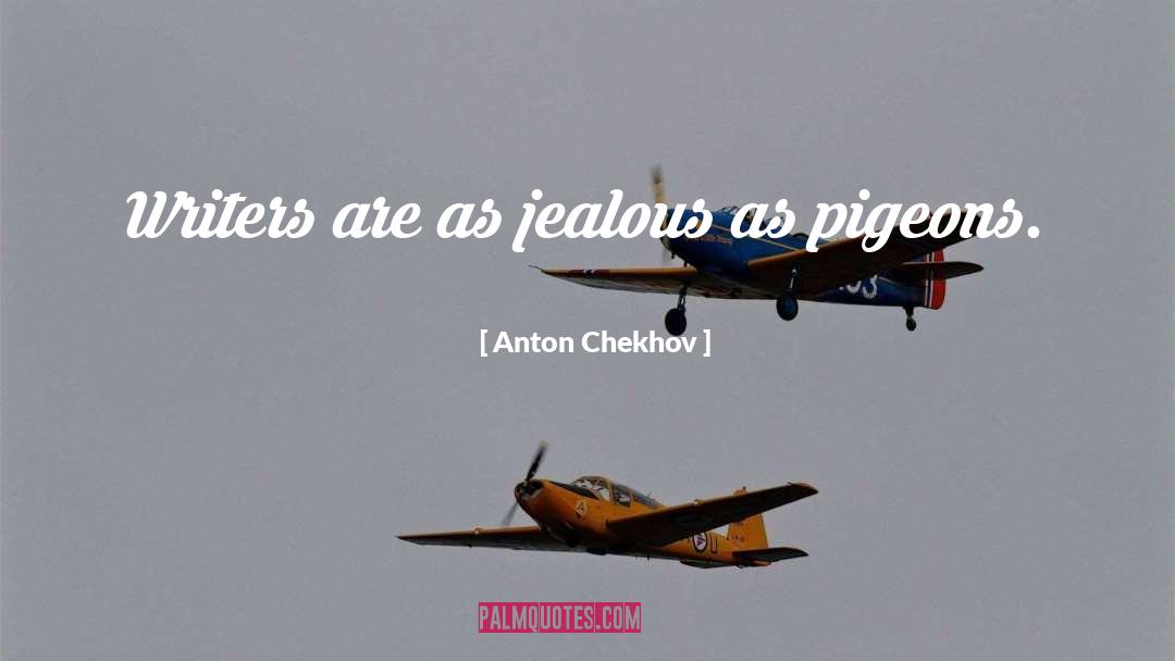 Anton Chekhov Quotes: Writers are as jealous as