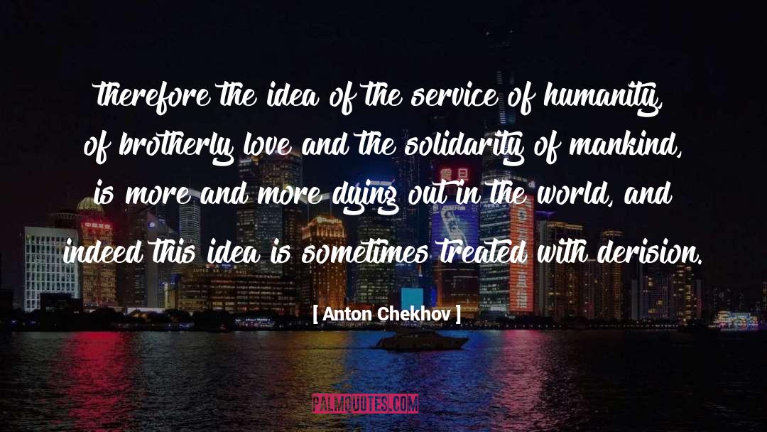 Anton Chekhov Quotes: therefore the idea of the