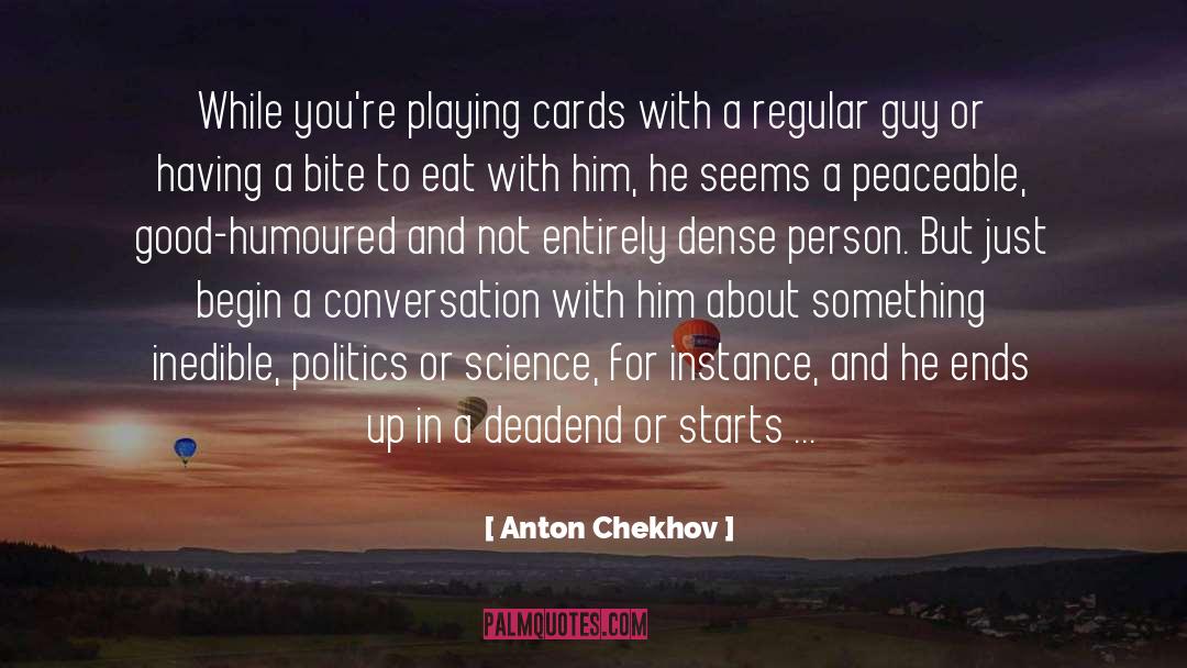 Anton Chekhov Quotes: While you're playing cards with