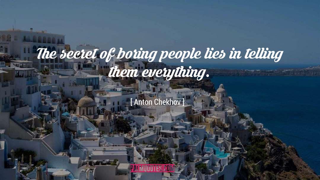 Anton Chekhov Quotes: The secret of boring people