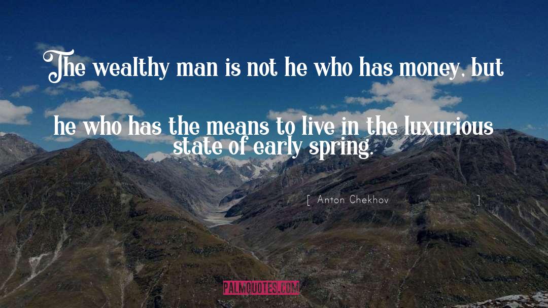 Anton Chekhov Quotes: The wealthy man is not