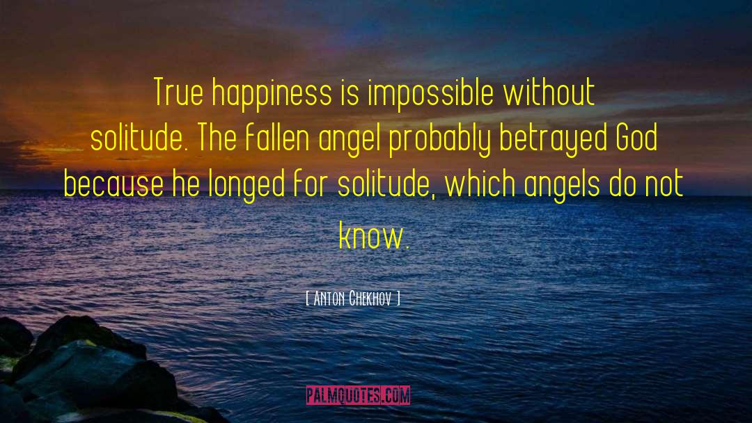 Anton Chekhov Quotes: True happiness is impossible without