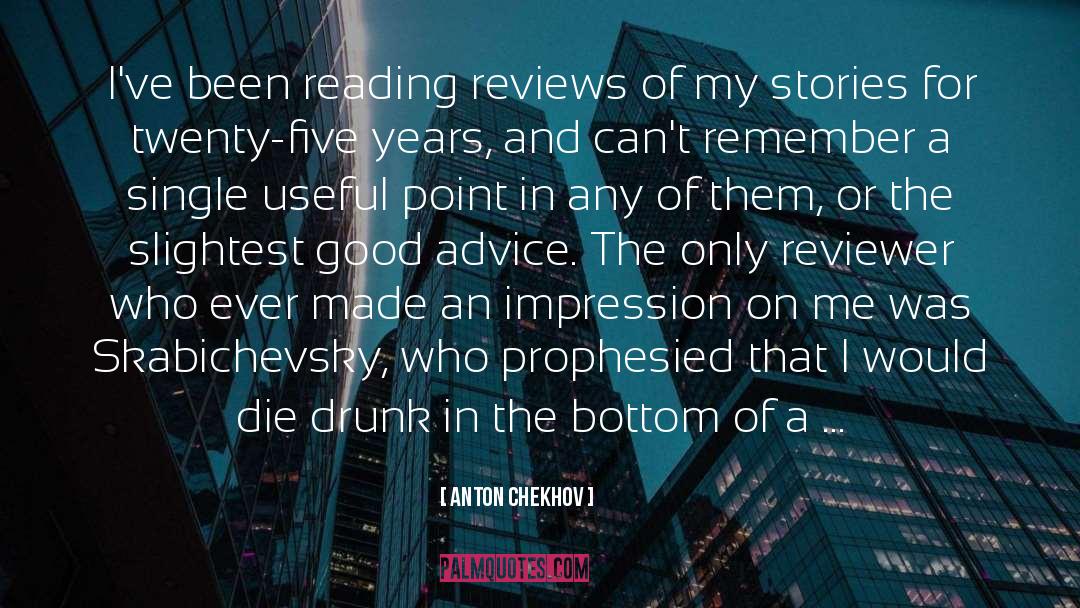 Anton Chekhov Quotes: I've been reading reviews of