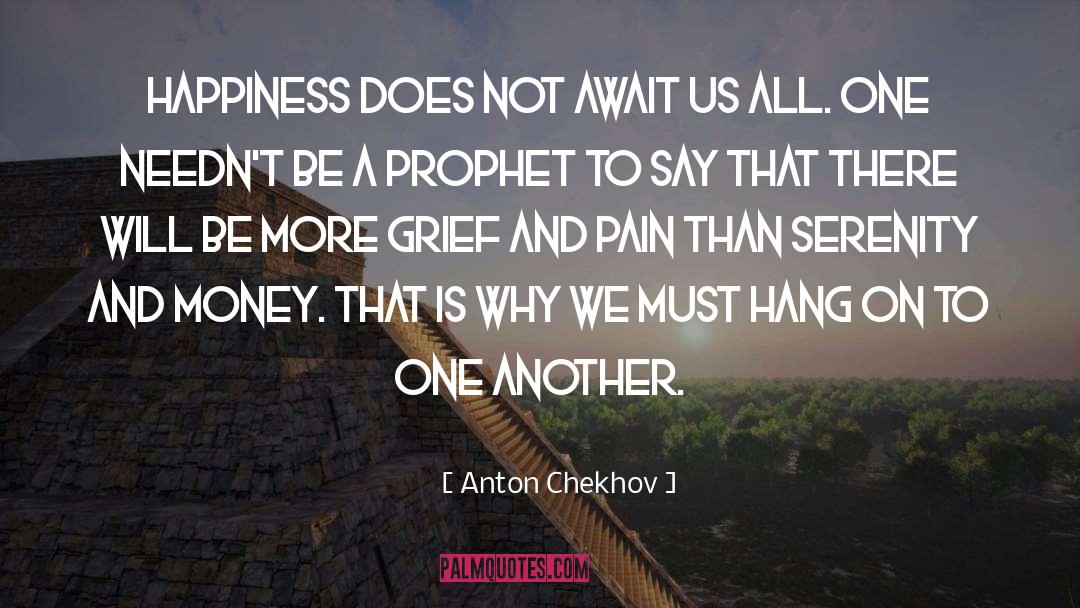 Anton Chekhov Quotes: Happiness does not await us