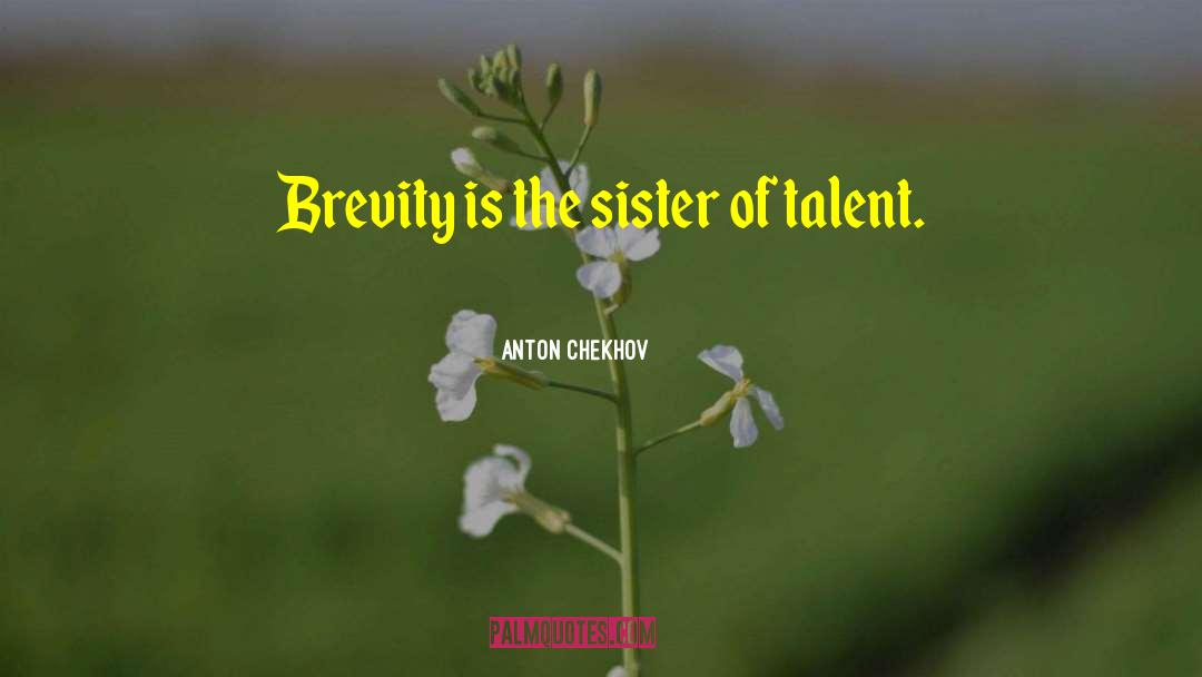 Anton Chekhov Quotes: Brevity is the sister of