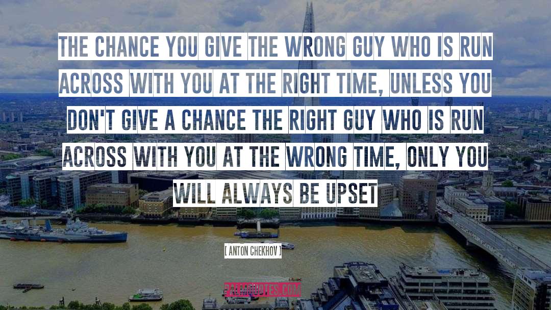 Anton Chekhov Quotes: The chance you give the