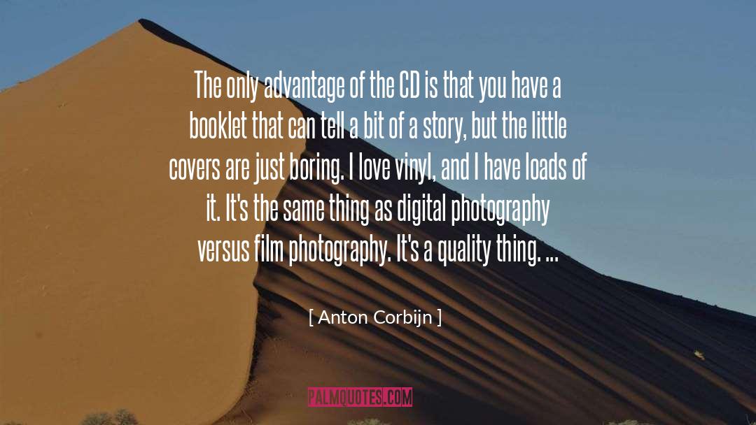 Anton Corbijn Quotes: The only advantage of the