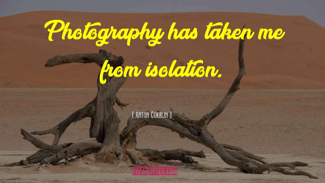 Anton Corbijn Quotes: Photography has taken me from