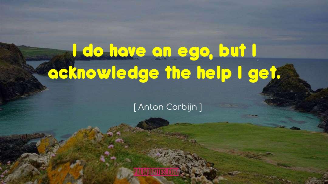 Anton Corbijn Quotes: I do have an ego,