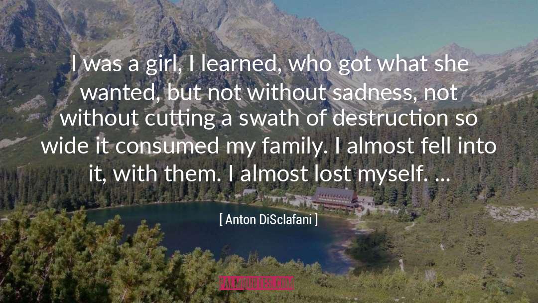 Anton DiSclafani Quotes: I was a girl, I