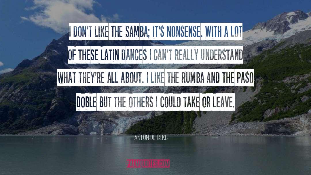 Anton Du Beke Quotes: I don't like the Samba;