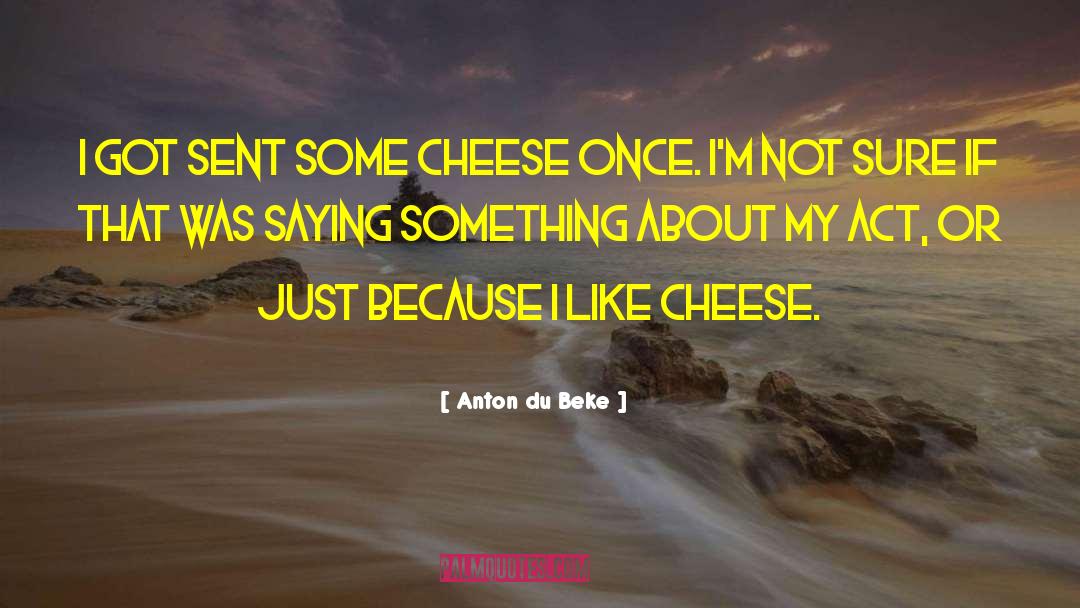Anton Du Beke Quotes: I got sent some cheese