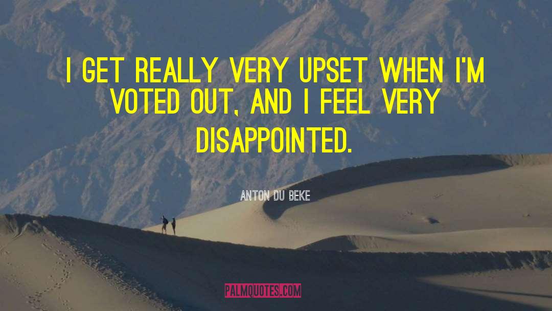 Anton Du Beke Quotes: I get really very upset