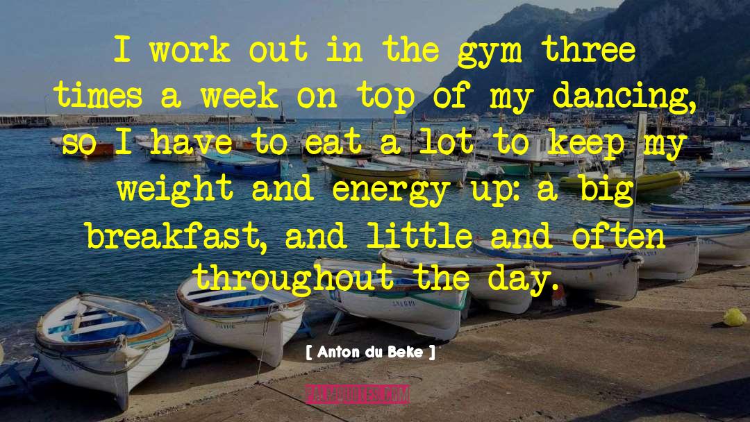 Anton Du Beke Quotes: I work out in the