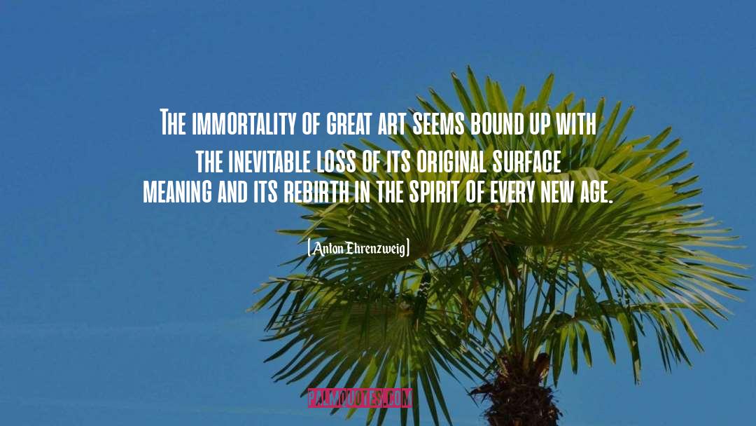 Anton Ehrenzweig Quotes: The immortality of great art