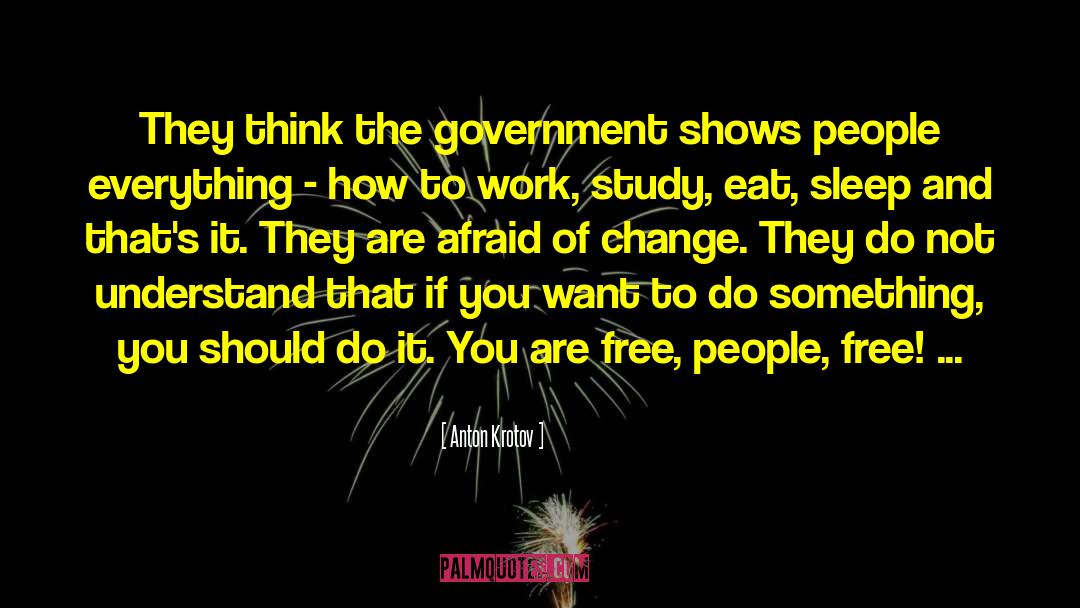 Anton Krotov Quotes: They think the government shows