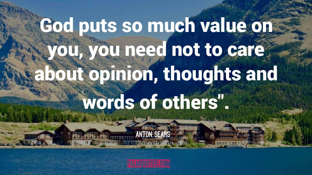 Anton Sears Quotes: God puts so much value