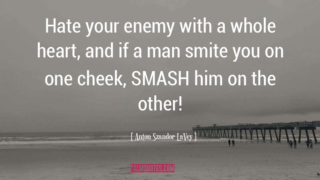 Anton Szandor LaVey Quotes: Hate your enemy with a