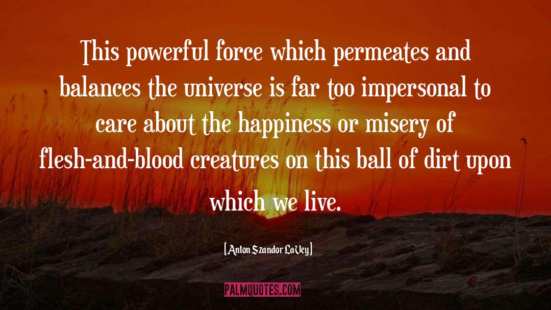 Anton Szandor LaVey Quotes: This powerful force which permeates