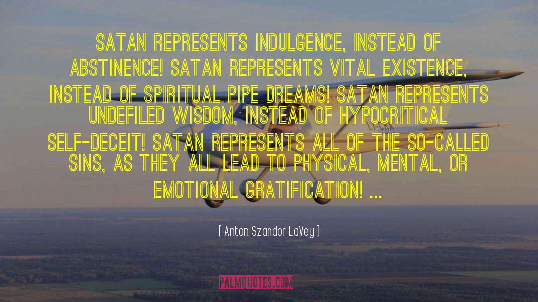 Anton Szandor LaVey Quotes: Satan represents indulgence, instead of