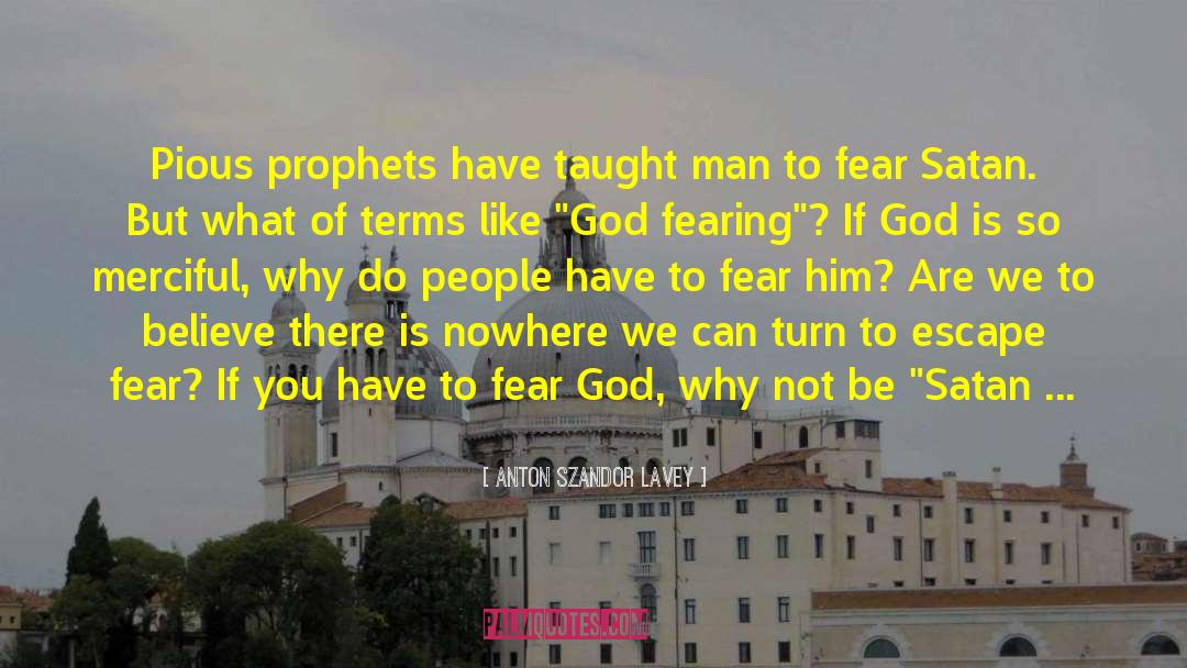 Anton Szandor LaVey Quotes: Pious prophets have taught man