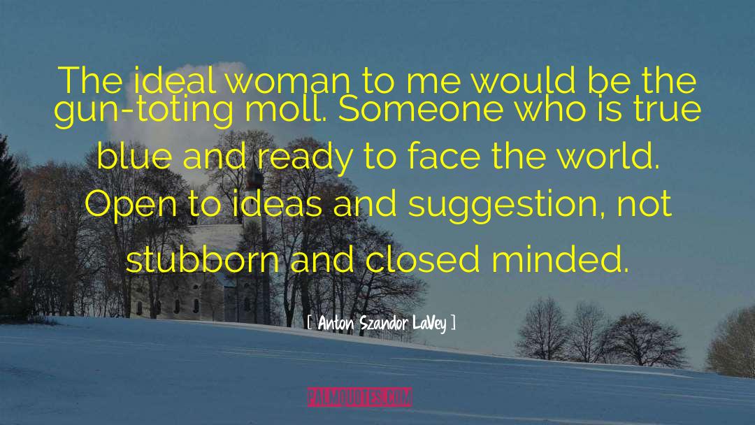 Anton Szandor LaVey Quotes: The ideal woman to me