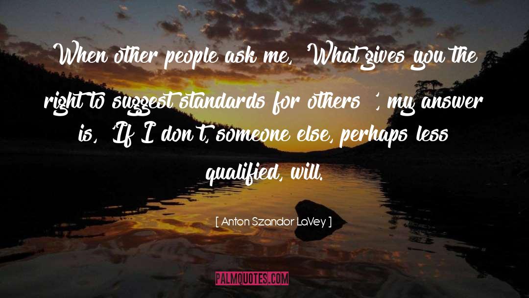 Anton Szandor LaVey Quotes: When other people ask me,