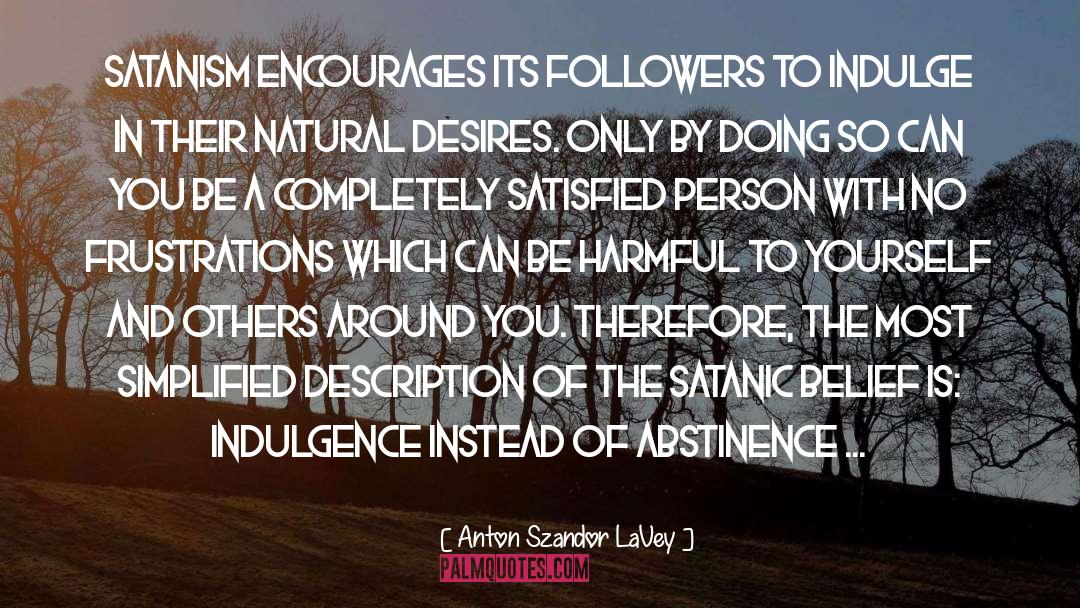 Anton Szandor LaVey Quotes: Satanism encourages its followers to