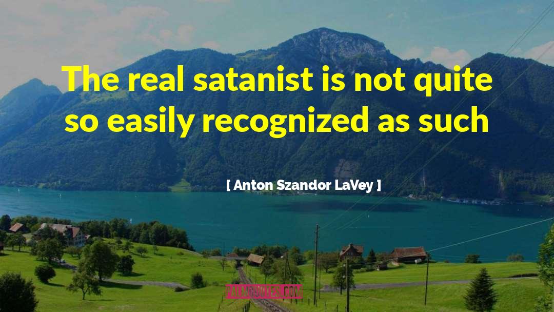 Anton Szandor LaVey Quotes: The real satanist is not
