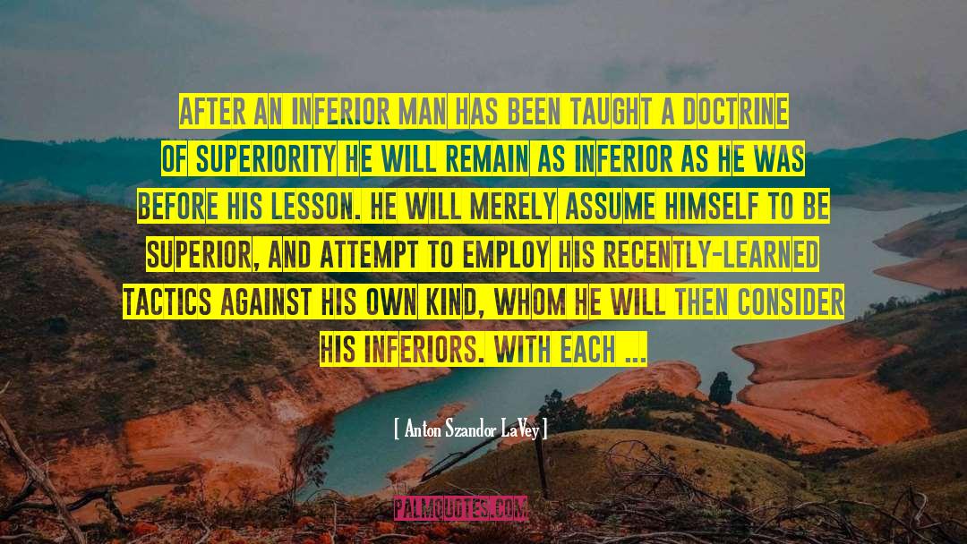 Anton Szandor LaVey Quotes: After an inferior man has