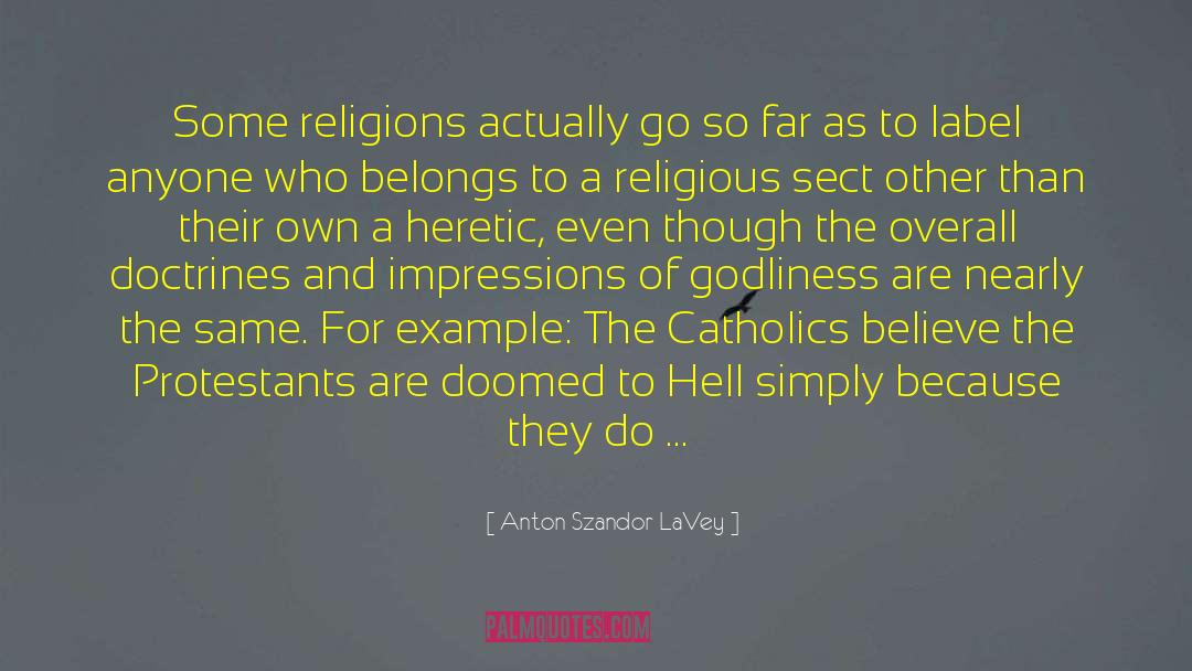 Anton Szandor LaVey Quotes: Some religions actually go so