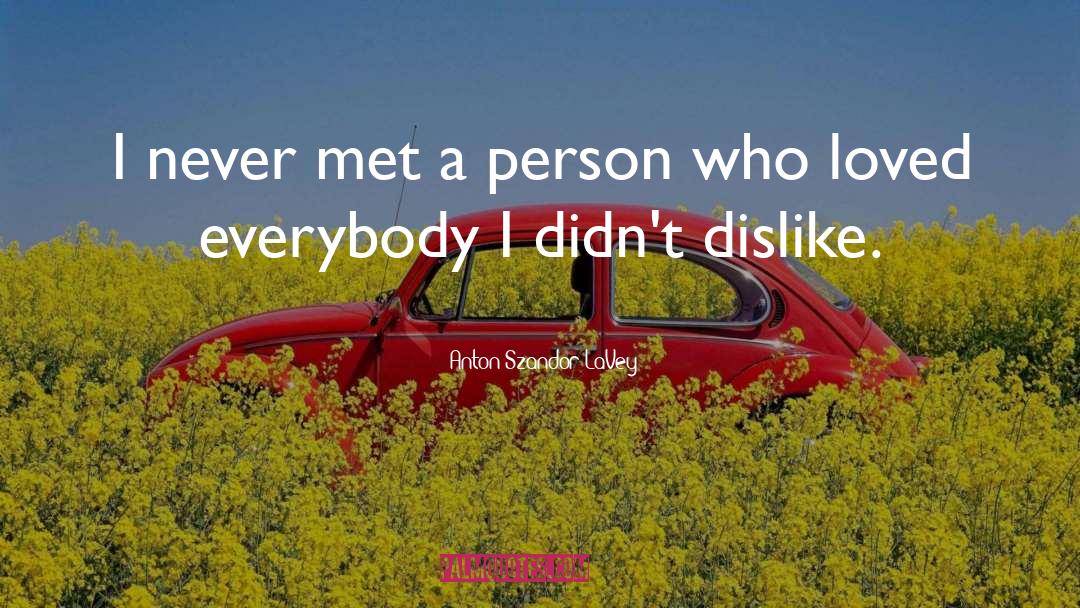 Anton Szandor LaVey Quotes: I never met a person