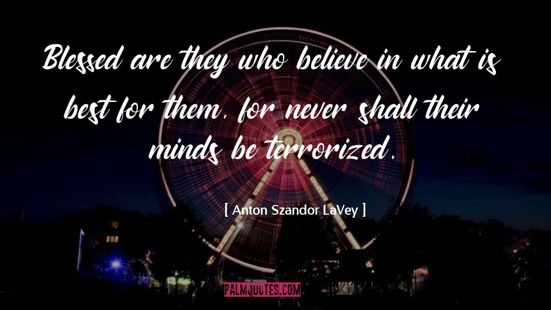 Anton Szandor LaVey Quotes: Blessed are they who believe