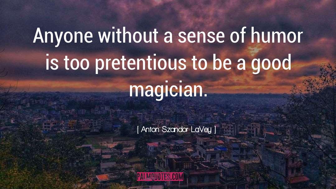 Anton Szandor LaVey Quotes: Anyone without a sense of