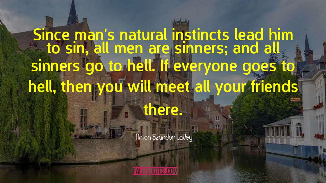Anton Szandor LaVey Quotes: Since man's natural instincts lead