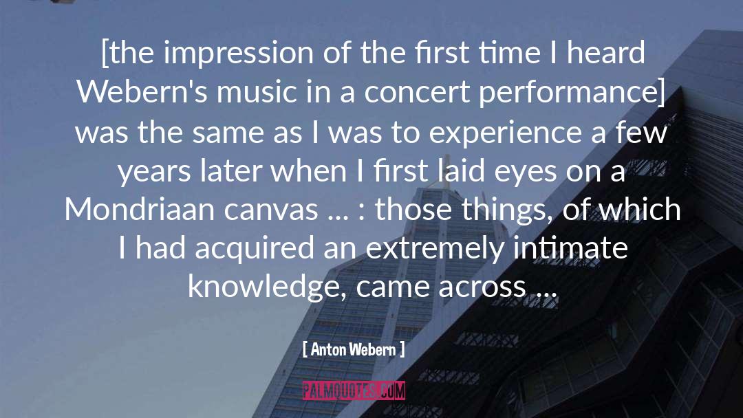 Anton Webern Quotes: [the impression of the first