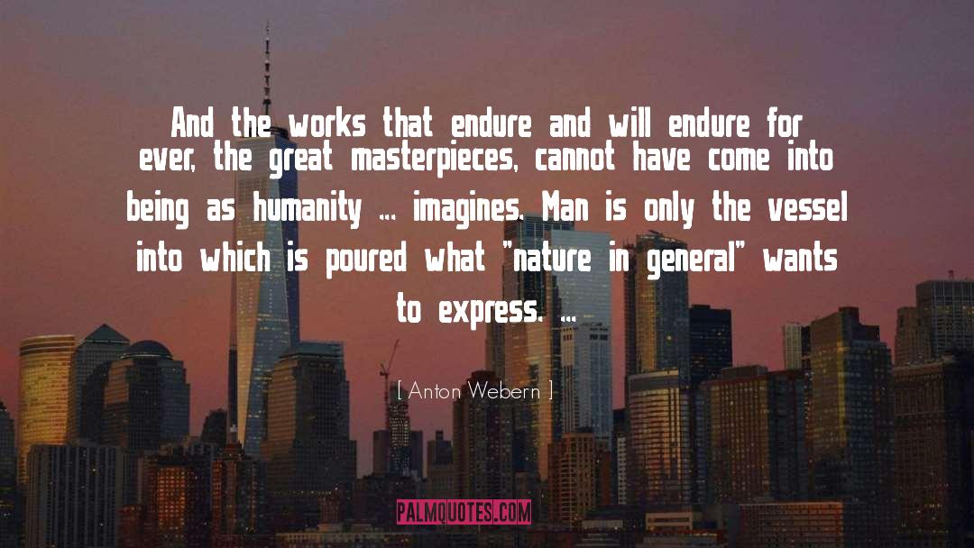 Anton Webern Quotes: And the works that endure