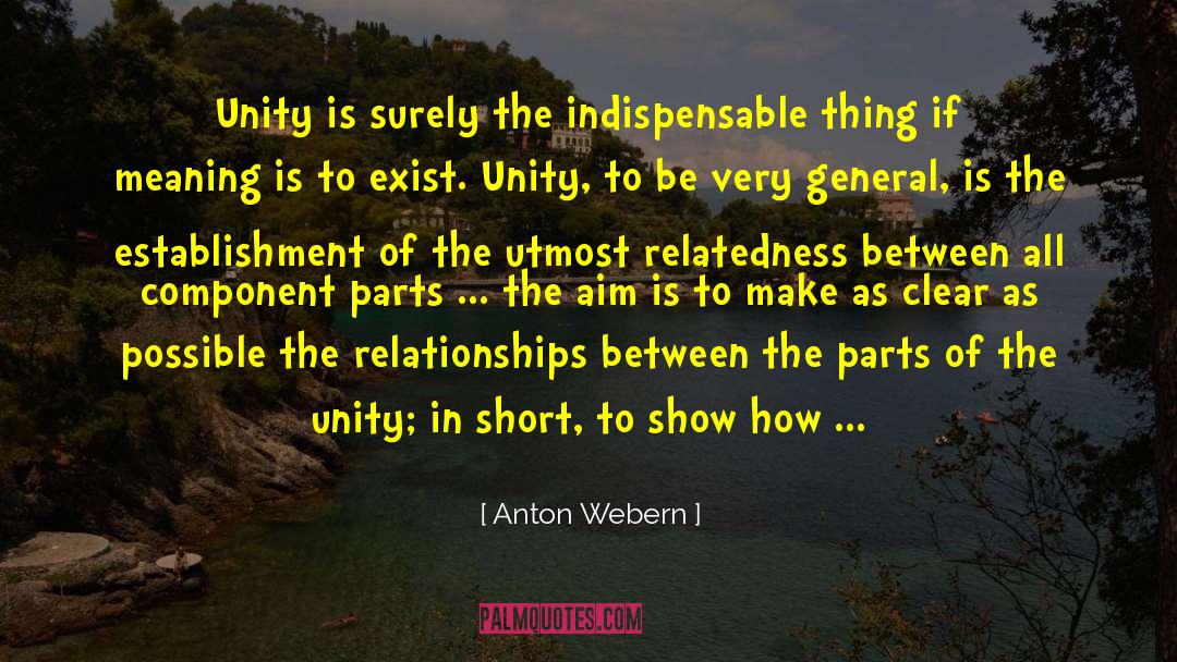 Anton Webern Quotes: Unity is surely the indispensable