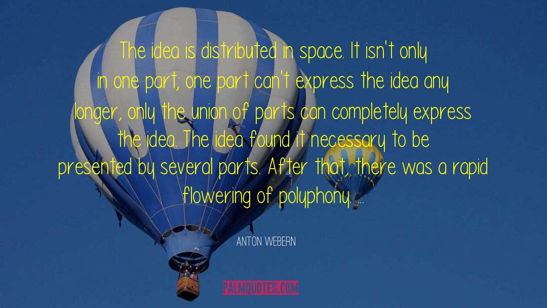 Anton Webern Quotes: The idea is distributed in