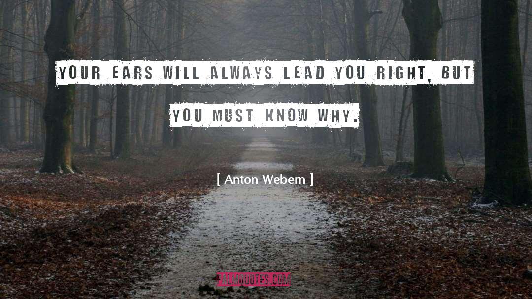 Anton Webern Quotes: Your ears will always lead