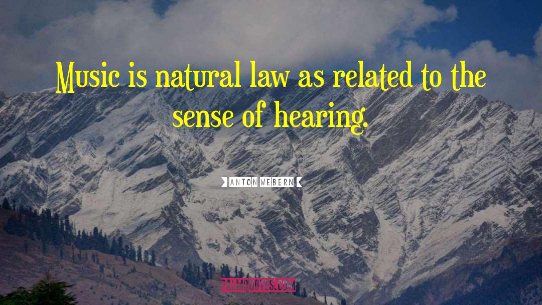 Anton Webern Quotes: Music is natural law as