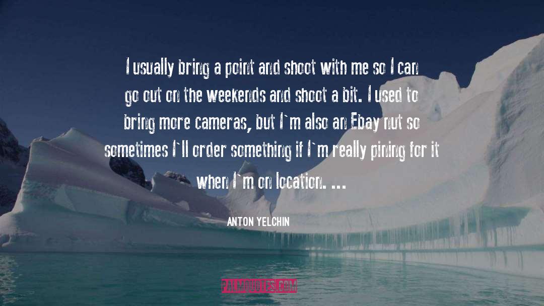 Anton Yelchin Quotes: I usually bring a point